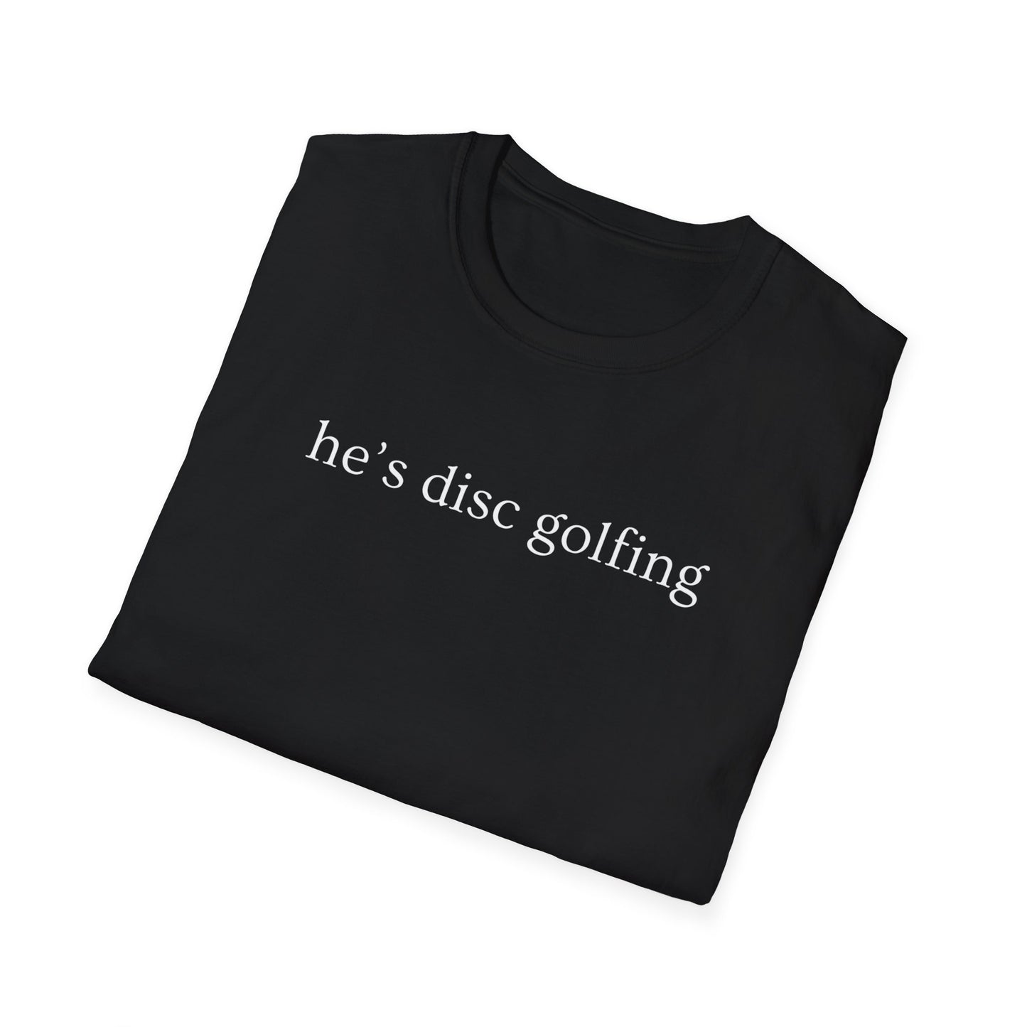 He’s disc golfing Women’s T-shirt