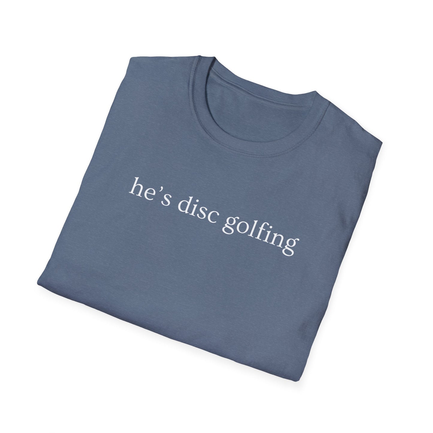 He’s disc golfing Women’s T-shirt
