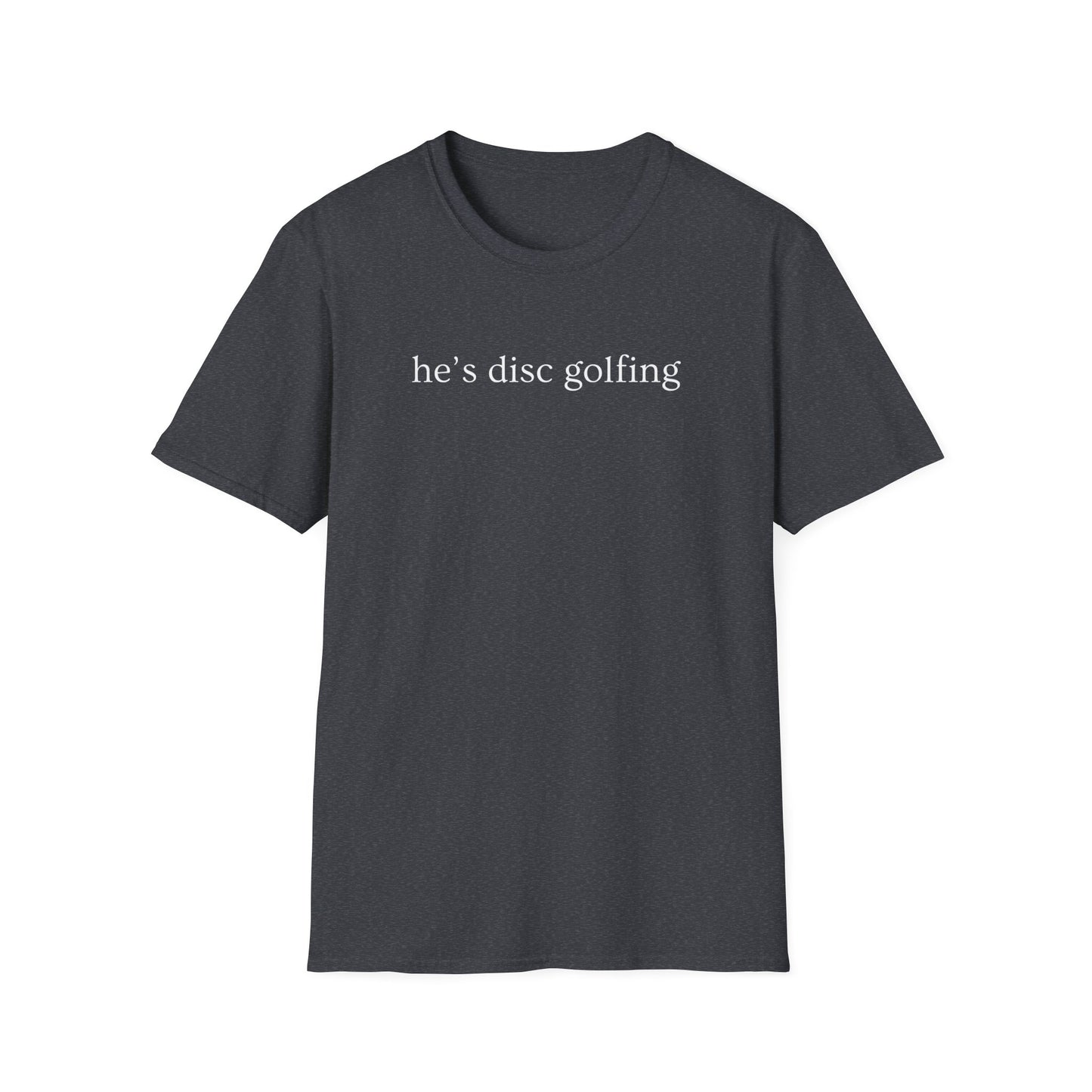 He’s disc golfing Women’s T-shirt