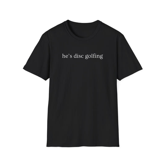 He’s disc golfing Women’s T-shirt