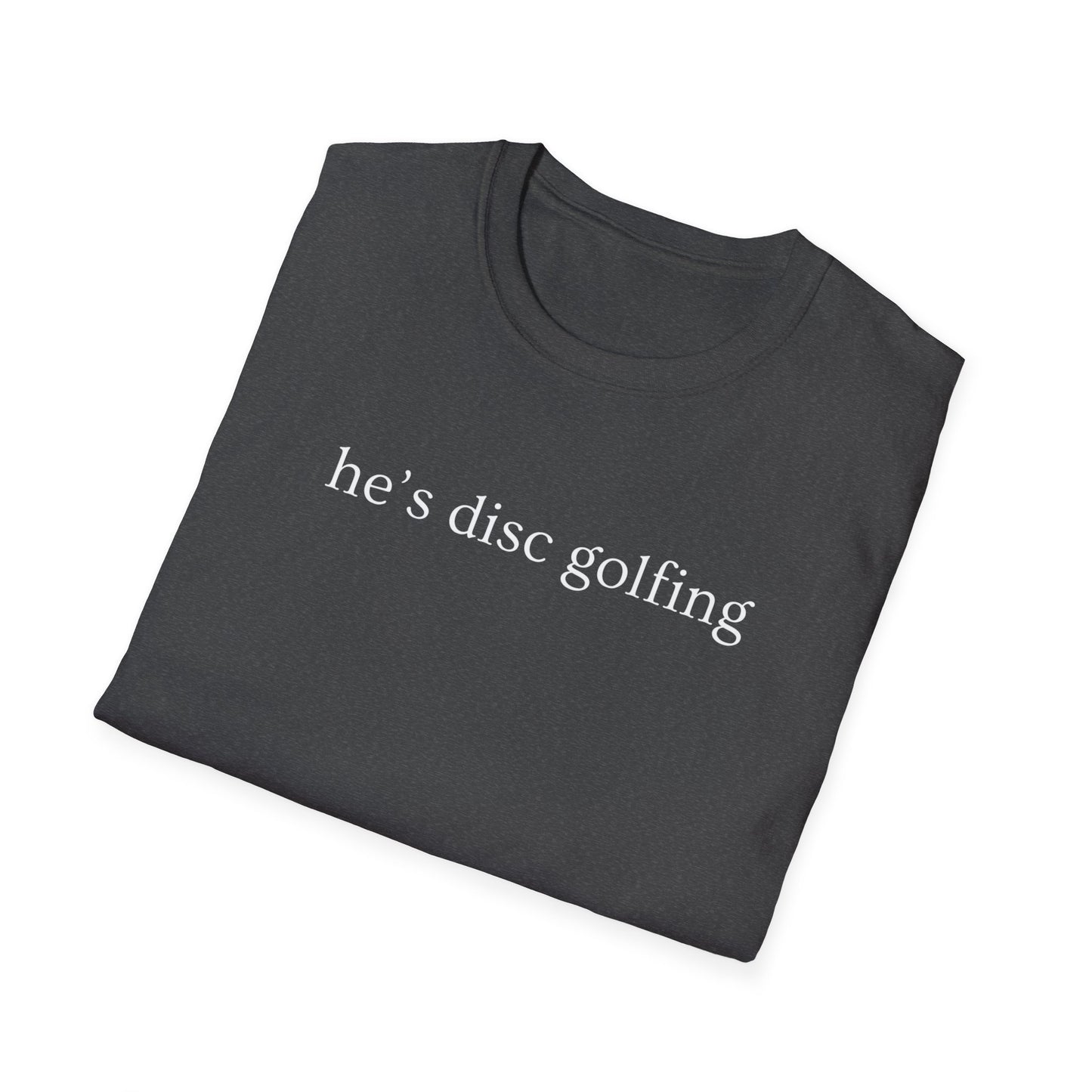 He’s disc golfing Women’s T-shirt