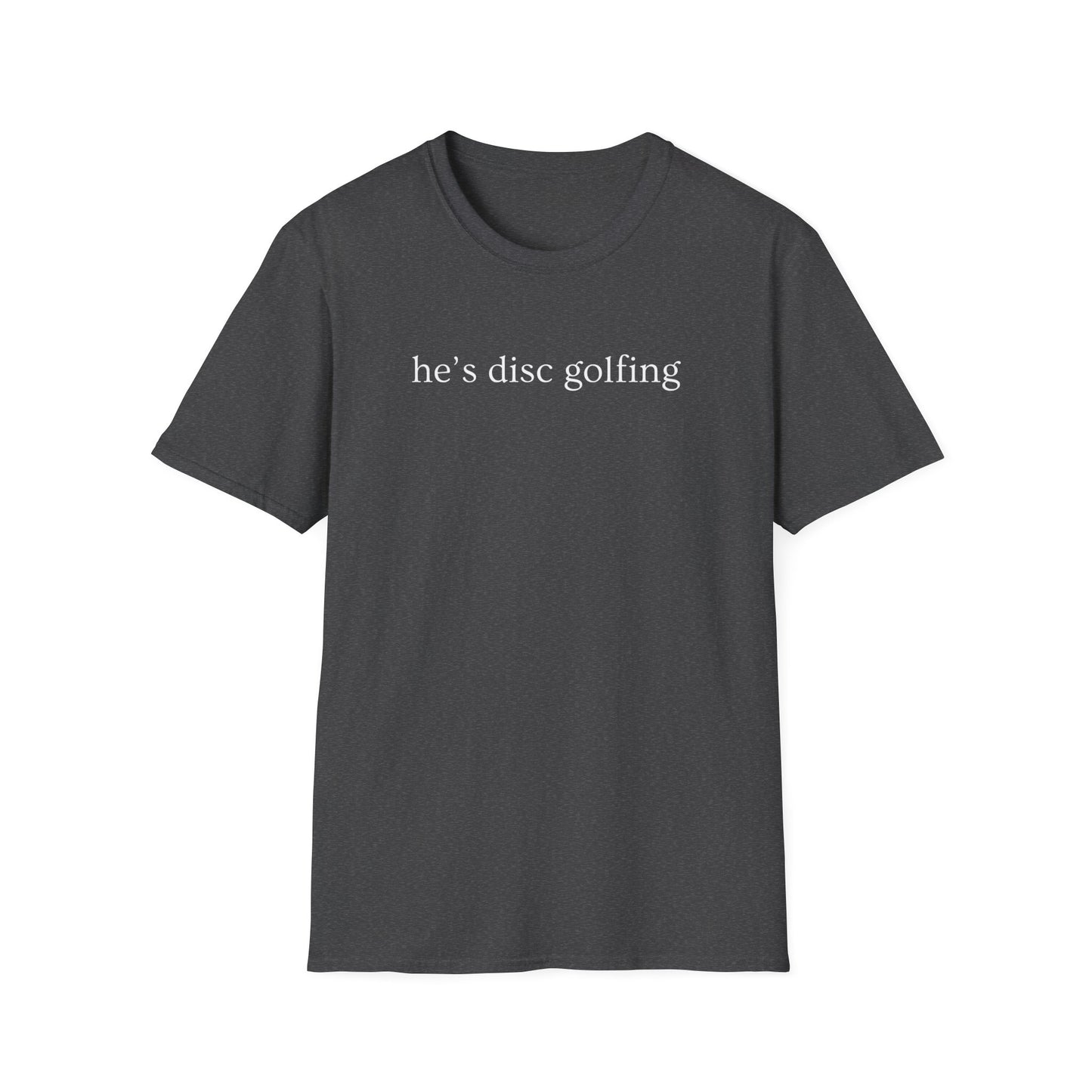 He’s disc golfing Women’s T-shirt