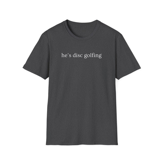 He’s disc golfing Women’s T-shirt