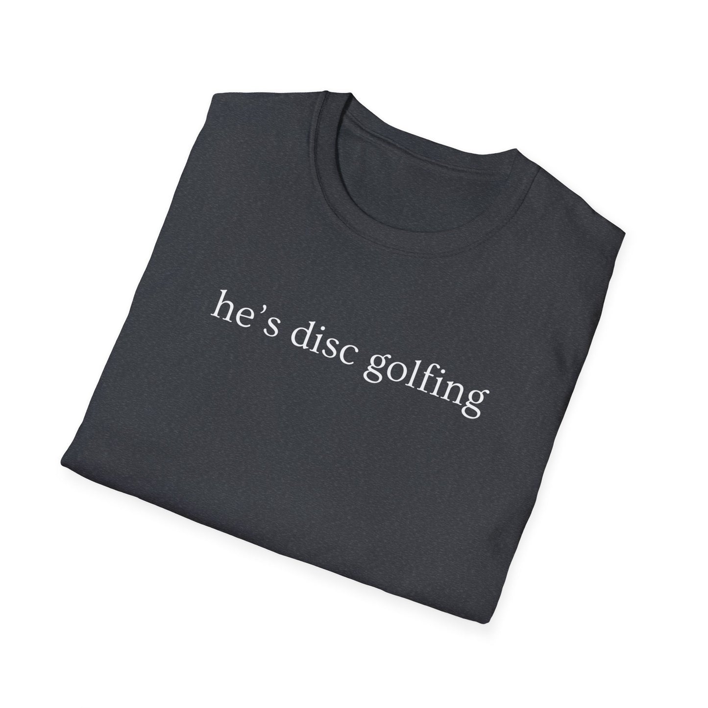 He’s disc golfing Women’s T-shirt